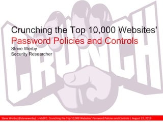 Steve Werby (@stevewerby) | richSEC: Crunching the Top 10,000 Websites' Password Policies and Controls | August 22, 2013
Crunching the Top 10,000 Websites'
Password Policies and Controls
Steve Werby
Security Researcher
 