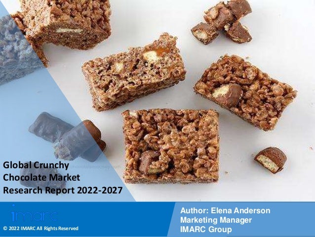 Copyright © IMARC Service Pvt Ltd. All Rights Reserved
Global Crunchy
Chocolate Market
Research Report 2022-2027
Author: Elena Anderson
Marketing Manager
IMARC Group
© 2022 IMARC All Rights Reserved
 