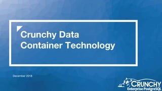 Crunchy Data
Container Technology
December 2018
 