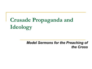 Crusade Propaganda and
Ideology
Model Sermons for the Preaching of
the Cross
 