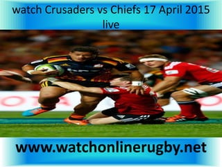 watch Crusaders vs Chiefs 17 April 2015
live
www.watchonlinerugby.net
 