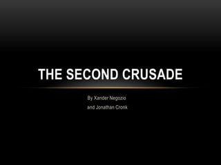 THE SECOND CRUSADE
      By Xander Negozio
      and Jonathan Cronk
 