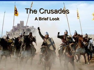 The Crusades
  A Brief Look
 