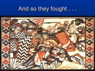 And so they fought . . .
 