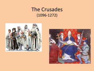 The 
Crusades 
(1096-­‐1272) 
 