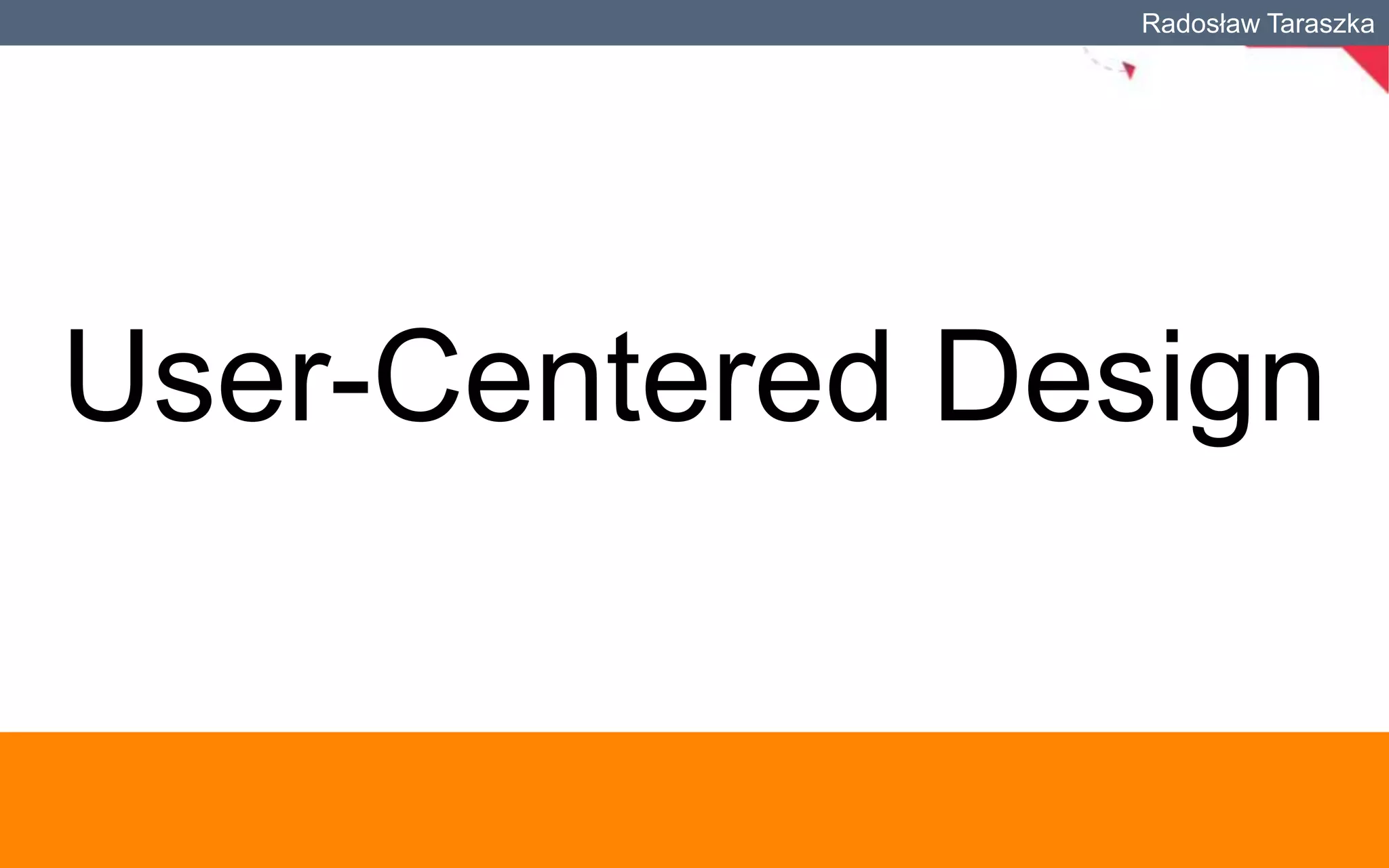 Radosław Taraszka

User-Centered Design

 