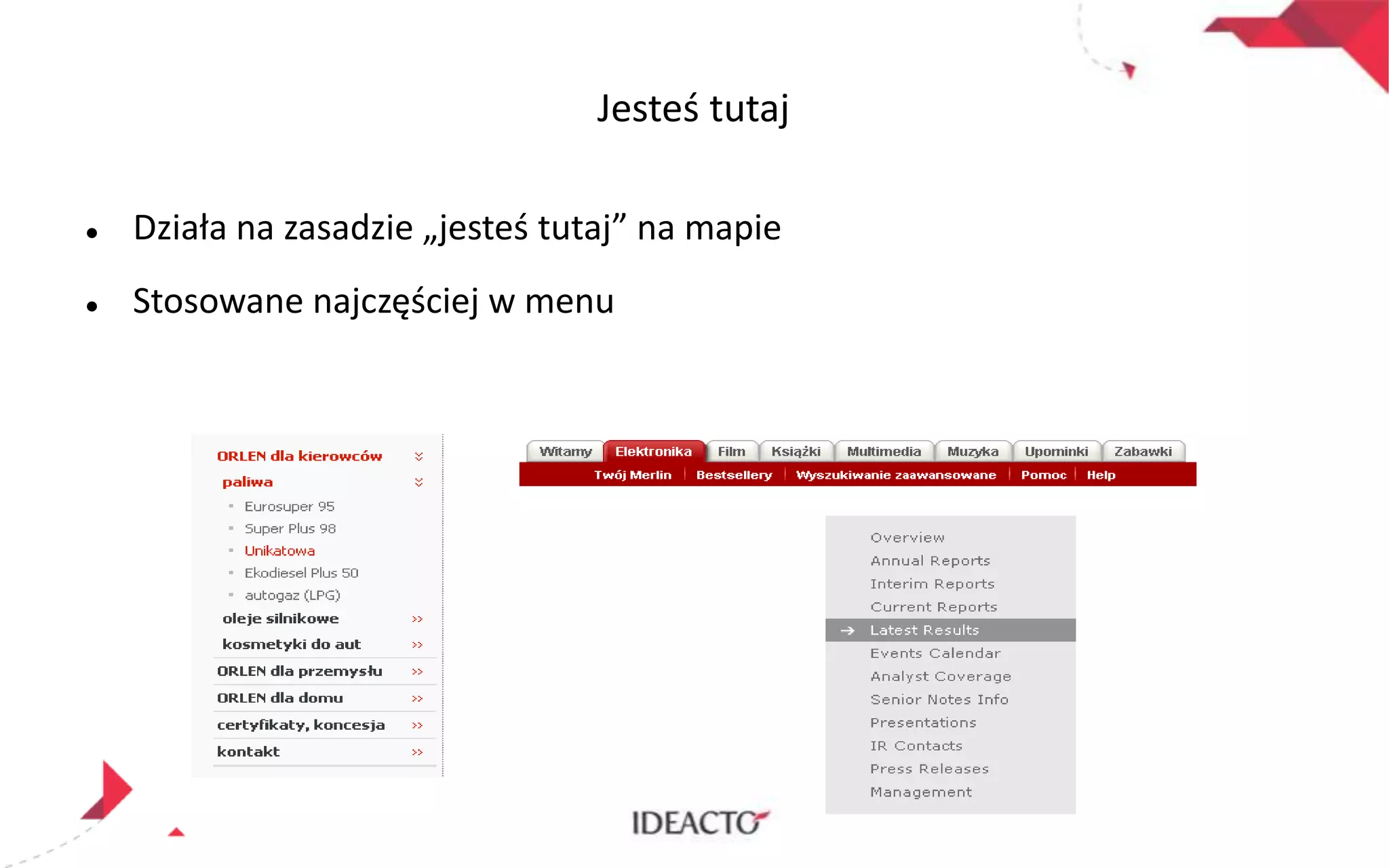 Jesteś tutaj


Działa na zasadzie „jesteś tutaj” na mapie



Stosowane najczęściej w menu

 