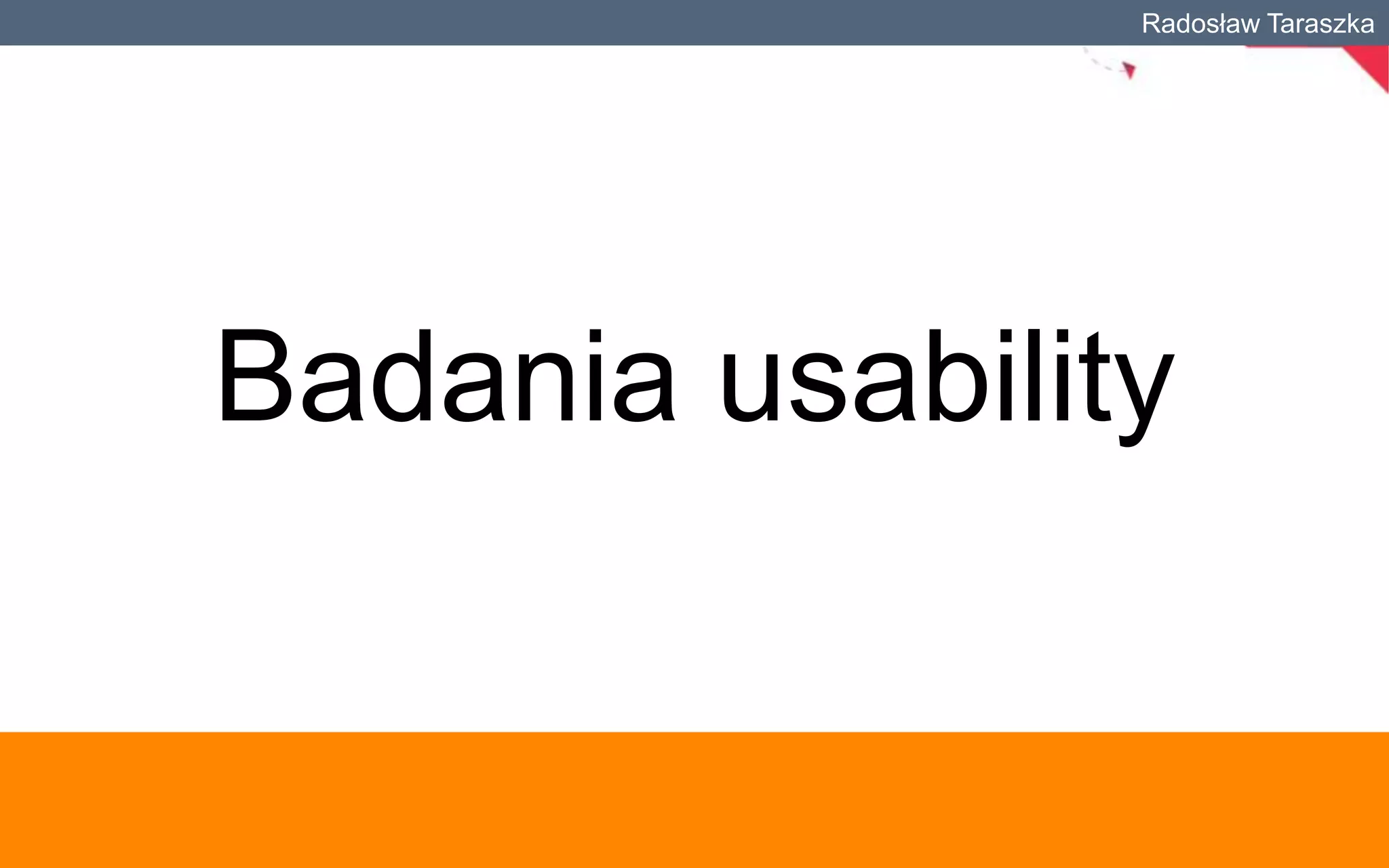 Radosław Taraszka

Badania usability

 
