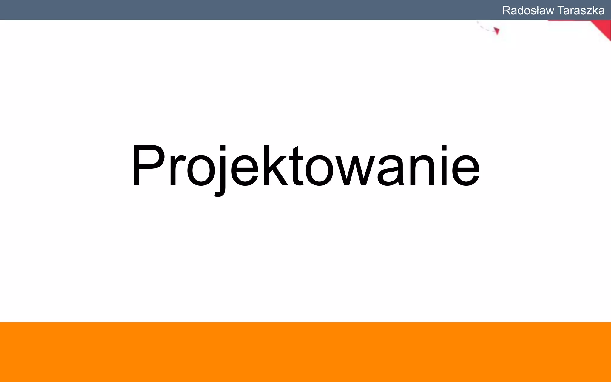 Radosław Taraszka

Projektowanie

 