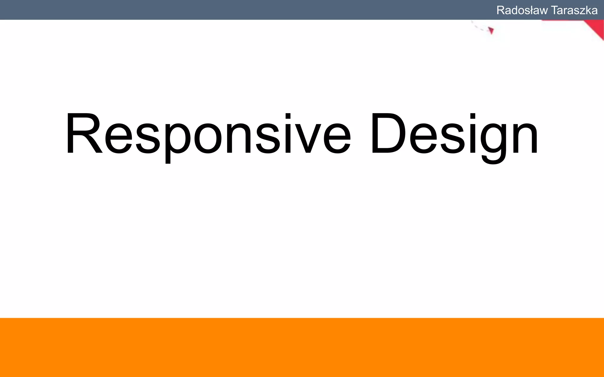 Radosław Taraszka

Responsive Design

 