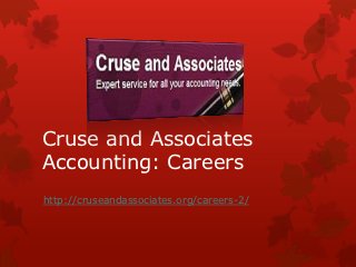 Cruse and Associates
Accounting: Careers
http://cruseandassociates.org/careers-2/
 