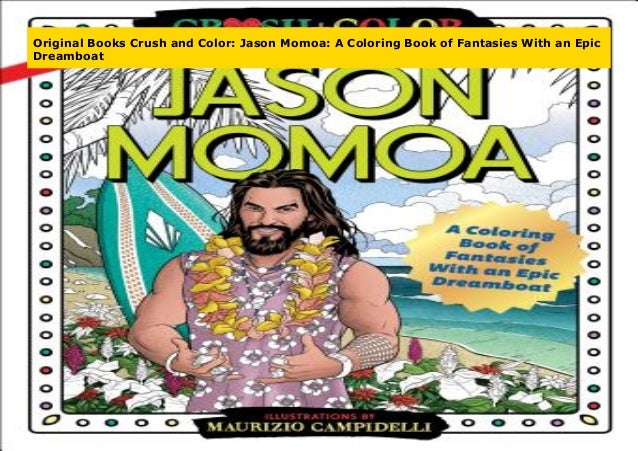 Download Original Books Crush and Color: Jason Momoa: A Coloring Book of Fanta…