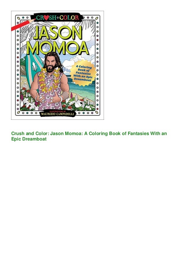 Download Read Pdf Crush And Color Jason Momoa A Coloring Book Of Fantasies