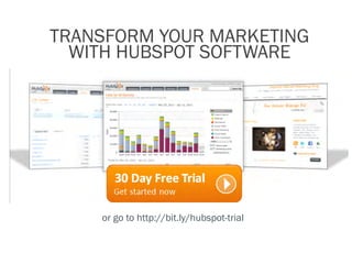 transform your marketing
  with hubspot software




    or go to http://bit.ly/hubspot-trial
 