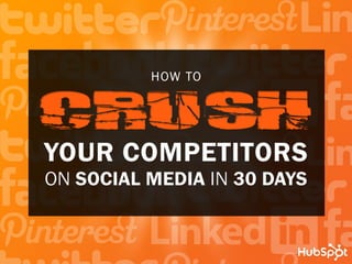 how to




Your Competitors
on social media in 30 days
 