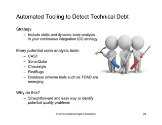 Automated Tooling to Detect Technical Debt
Strategy
–  Include static and dynamic code analysis
in your continuous integra...