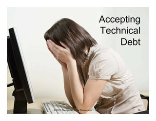 Accepting
Technical
Debt
© 2015 Disciplined Agile Consortium 36
 