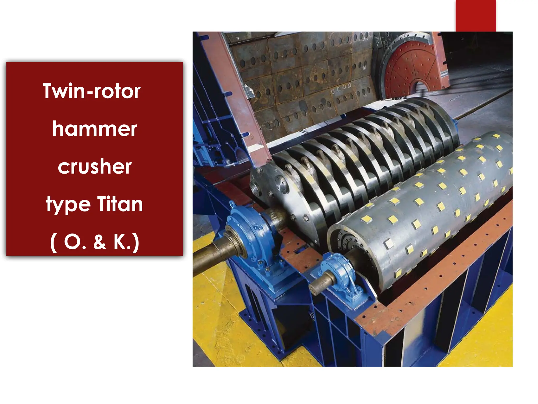 Twin-rotor
hammer
crusher
type Titan
( O. & K.)
 