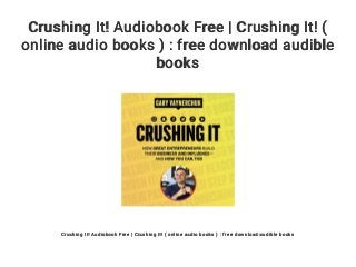 Crushing It! Audiobook Free | Crushing It! (
online audio books ) : free download audible
books
Crushing It! Audiobook Free | Crushing It! ( online audio books ) : free download audible books
 