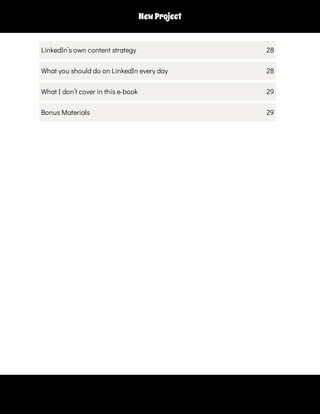 NewProject
LinkedIn’s own content strategy 28
What you should do on LinkedIn every day 28
What I don’t cover in this e-book 29
Bonus Materials 29
 