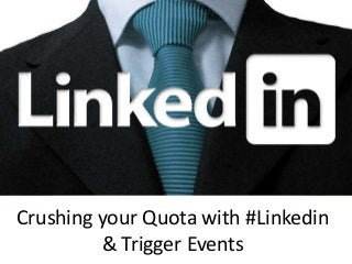 Crushing your Quota with #Linkedin
         & Trigger Events
 