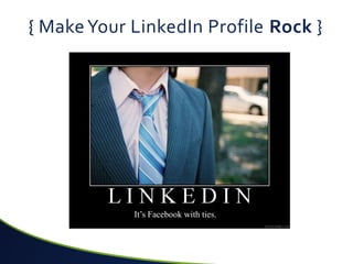 { Make Your LinkedIn Profile Rock }




            It’s Facebook with ties.
 