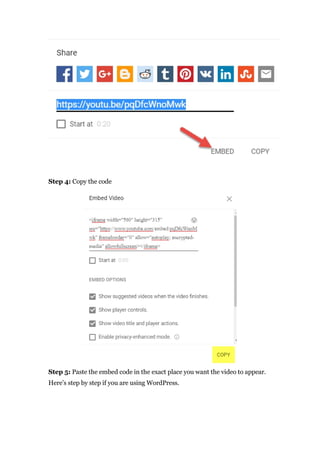 Step 4: Copy the code
Step 5: Paste the embed code in the exact place you want the video to appear.
Here’s step by step if you are using WordPress.
 