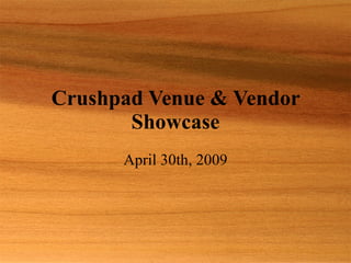 Crushpad Venue & Vendor Showcase April 30th, 2009 