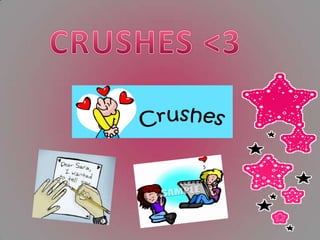 CRUSHES <3 