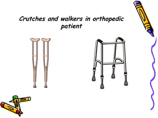 Crutches and walkers in orthopedic
patient
 