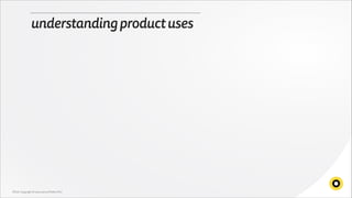 understanding product uses

CRUX. Copyright © 2013-2014 Profero PLC

 