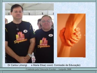 Dr Carlos Limongi  e Maria Elisa( coord. Comissão de Educação) Comissão pela Educação Escolar – Anápolis 2008 