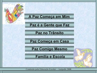 A Paz Começa em Mim Paz no Trânsito Paz Começa em Casa Paz Comigo Mesmo Família e Escola Paz é a Gente que Faz Comissão pela Educação Escolar – Anápolis 2008 
