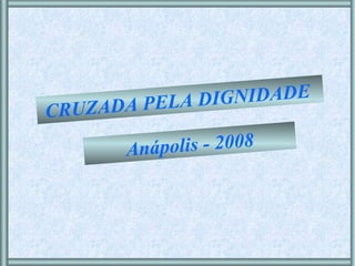 Anápolis - 2008 CRUZADA PELA DIGNIDADE  
