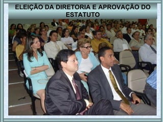 ELEIÇÃO DA DIRETORIA E APROVAÇÃO DO ESTATUTO 