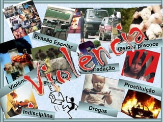 Drogas Depredação Evasão Escolar  Violência Preconceitos Prostituição Gravidez precoce Indisciplina 