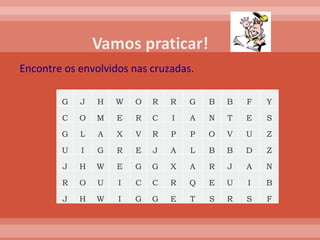 Encontre os envolvidos nas cruzadas. G J H W O R R G B B F Y C O M E R C I A N T E S G L A X V R P P O V U Z U I G R E J A L B B D Z J H W E G G X A R J A N R O U I C C R Q E U I B J H W I G G E T S R S F 