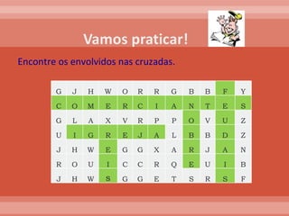 Encontre os envolvidos nas cruzadas. G J H W O R R G B B F Y C O M E R C I A N T E S G L A X V R P P O V U Z U I G R E J A L B B D Z J H W E G G X A R J A N R O U I C C R Q E U I B J H W s G G E T S R S F 