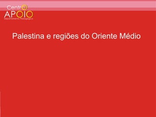 Palestina e regiões do Oriente Médio
 