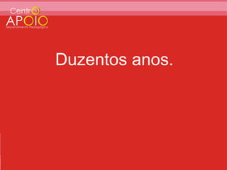 Duzentos anos.
 