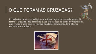 PPT - As Cruzadas História Medieval – 1° Semestre 2014 PowerPoint  Presentation - ID:3189653