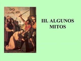 III. ALGUNOS
MITOS
 