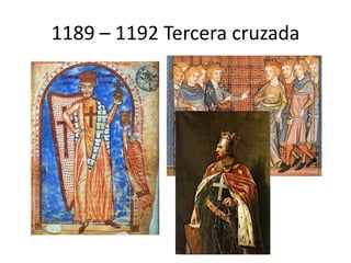 1189 – 1192 Tercera cruzada
 