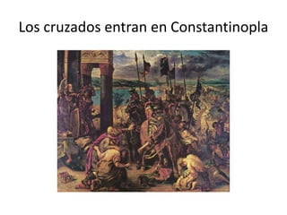 Los cruzados entran en Constantinopla
 