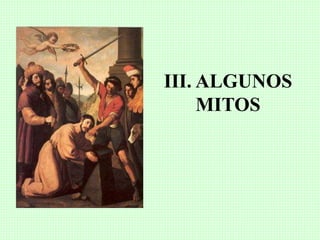 III. ALGUNOS
MITOS
 