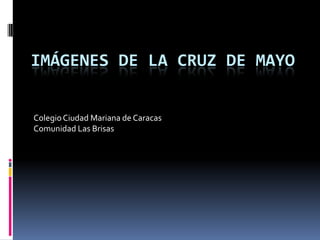 Imágenes de la Cruz de Mayo Colegio Ciudad Mariana de Caracas Comunidad Las Brisas 