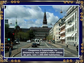 Chegamos à Copenhage, na Dinamarca, sua capital e maior cidade do país, com 1.200.000 habitantes... 