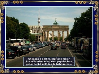 Chegada a Berlim, capital e maior cidade da Alemanha, com população ao redor de 3,4 milhões de habitantes... 