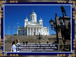 Catedral Luterana de Helsinki, ela se destaca na cidade com sua cúpula verde, e outras quatro cúpulas menores... 
