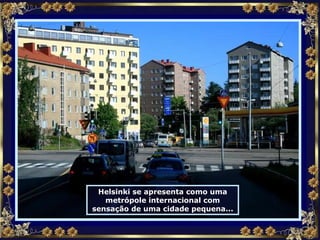 Helsinki se apresenta como uma metrópole internacional com sensação de uma cidade pequena... 